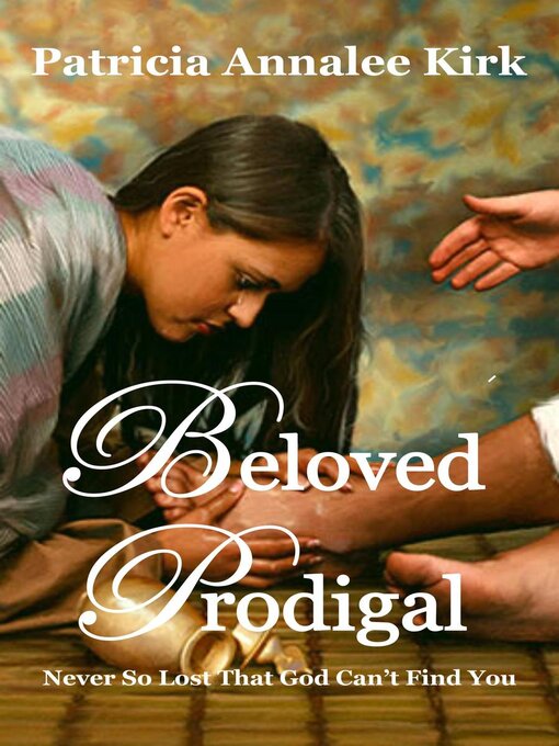 Title details for Beloved Prodigal—Never So Lost that God Can't Find You by Patricia Annalee Kirk - Available